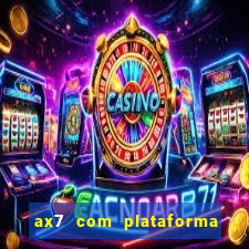 ax7 com plataforma de jogos